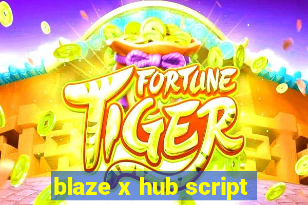 blaze x hub script